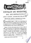 Extrait du registre des délibérations du corps administratifs, réunis à l'hôtel commun de Lyon, du 11 juillet 1791, relatif à un écrit intitulé : déclaration de 290 députés sur les décrets qui suspendent l'exercice de l'autorité royale... pièce adréssée à Lyon par les députés de la ville à l'Assemblée nationale