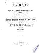 Extraits des annales et documents parlementaires relatifs à l'exécution des travaux des nouvelles installations maritimes du Port d'Anvers