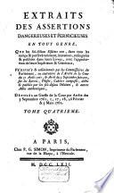 Extraits des assertions dangereuses et pernicieuses en tout genre, que les soi-disans jésuites ont, dans tous les temps & persévéramment, soutenues, enseignées & publiées dans leurs livres, avec l'approbation de leurs supérieurs et généraux ....
