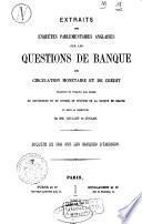 Extraits des enquêtes parlementaires anglaises sur les questions de banque de circulation monétaire et de crédit enquète de 1840 sur les banques d'émission