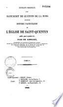 Extraits originaux d'un manuscrit de Quentin de la Fons intitulé histoire particulière de l'Eglise de Saint-Quentin
