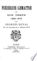 F. Lemaître et son temps, 1800-1876. ... Avec une eauforte de M. G. Privat