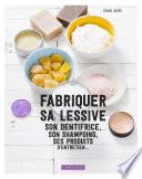 Fabriquer sa lessive, ses produits d'entretien, son dentifrice...