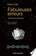 Fabuleuses erreurs. De Darwin à Einstein