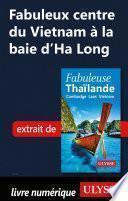 Fabuleux centre du Vietnam à la Baie d'Ha Long