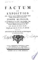 Factum ou Exposition simple, sincére & vraïe des injustices & des cruautés inouïes commises à Strasbourg par le préteur roïal Joseph Klinglin, & à son instigation par le Gr. Sénat, contre la personne, l'honneur, & les biens de F. N. L. P. Beck bourgeois, echevin & inspecteur des revenus de la dite ville en mars M.DCC. XLIX
