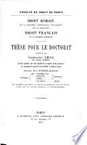 Faculté de Droit de Paris. Droit romain: De la querela inofficiosi testamenti de la légitime ... Thèse, etc