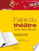 Faire du théâtre avec ses élèves - Techniques théâtrales et expression orale