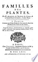 Familles des plantes. Par M. Adanson, de l'Académie des Sciences, de la Société Roiale de Londres, Censeur Roial. I. partie. Contenant une préface istorike sur l'état ancien & actuel de la botanike, & une téorie de cette science... [-II. partie...].