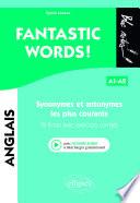 FANTASTIC WORDS ! Synonymes et antonymes anglais les plus courants. • 79 fiches avec exercices corrigés • A1-A2 (avec fichiers audio)