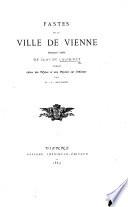 Fastes de la ville de Vienne. Manuscrit inédit de C. Charvet, publié avec des notes et une notice sur l'auteur par E.-J. Savigné