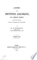 Fastes des provinces asiatiques de l'empire romain depuis leur origine jusqu'au règne de Diocelétien