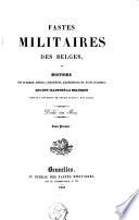 Fastes militaires des Belges, ou Histoire des guerres, sièges, conquêtes, expéditions et faits d'armes qui ont illustré la Belgique depuis l'invasion de César jusqu'à nos jours