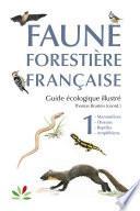 Faune forestière française, tome 1 : mammifères, oiseaux, reptiles, amphibiens
