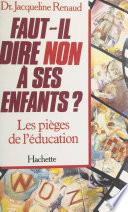 Faut-il dire non à ses enfants ? Les pièges de l'éducation