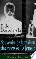 Fédor Dostoïevski: Souvenirs de la maison des morts & Le Joueur (Romans autobiographiques)