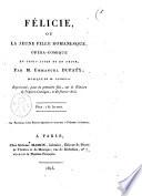 Félicie, ou La jeune fille romanesque, opéra-comique en trois actes et en prose, Par M. Emmanuel Dupaty ; Musique de M. Catrufo. Représenté, pour la première fois, sur le théâtre de l'Opéra-Comique, le 28 février 1815. [Prix : 1 fr. 50 cent.].