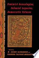 Feminist Genealogies, Colonial Legacies, Democratic Futures