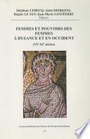 Femmes et pouvoirs des femmes à Byzance et en Occident (VIe-Xe siècles)