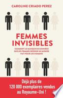 Femmes invisibles - comment le monde est fait par et pour les hommes