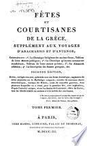 Fetes et courtisanes de la Grece. Supplement aux voyages d'anacharsis et d'antenor; comprenant: 1. La cronique religieuse des anciens Grecs ... 2°. La chronique qu'aucuns nommeront scandaleuse ... 3° Un almanach athenien; 4°. La description des danses greques, etc