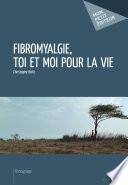 Fibromyalgie, toi et moi pour la vie