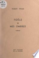 Fidèle à mes ombres