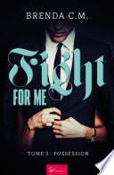 Fight for me - Tome 3