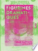 Figurines dramatiques - Portraits d'acteurs et d'actrices : roses et épines de la vie théâtrale, anecdotes inédites