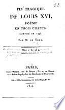 Fin tragique de Louis XVI., poëme en trois chants, composé en 1794