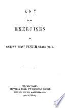 First French class book, or, A practical and easy method of learning the French language. [With] Key