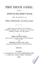 First French course, ed. from the Germ. [of F. Ahn] by J.P. and T. Hall