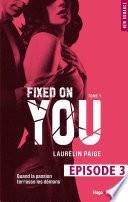 Fixed on you - tome 1 Episode 3