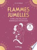 Flammes jumelles : Apprendre à vivre une relation karmique initiatique