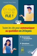 FLE (Français langue étrangère). En route pour le FLE ! Toutes les clés pour communiquer au quotidien en 24 leçons. A1-A2. (Fichiers audio)