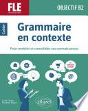 FLE (français langue étrangère). Objectif B2. Grammaire en contexte