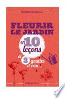 Fleurir le jardin en 10 leçons et 3 gouttes d'eau...