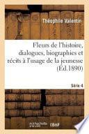 Fleurs de L'Histoire, Dialogues, Biographies Et Recits A L'Usage de La Jeunesse