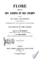Flore elementaire des jardins et des champs accompagnee de clefs analytiques conduisant promptement a la determination des familles et des genres et d'un vocabolaire des termes tecniques par Emmanuel Le Maout et J. Decaisne