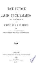 Flore exotique du Jardin d'acclimatation de Ghézireh et des domaines de S.A. le khédive