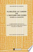 Florilège au jardin de l’histoire des Noirs (Zuhür Al Basatin). Tome 1, volume 1