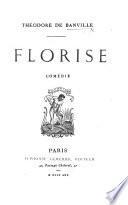 Florise. Comédie. [In verse.]