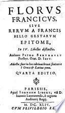 Florus Francicus, siue Rerum a Francis bello gestarum epitome, in 4 libellos distincta. Authore Petro Berthault ...