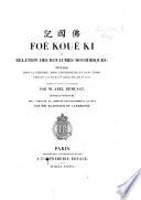 Foe Koueki ou relation des royaumes bouddhiques: voyage dans la Tartarie, dans l'Afghanistan et dans l'Inde execute a la fin du 4. siecle trad. du chinois et comm. par Abel Remusat. Ouvrage posthume revu, compl. et ... par Henri Jules Klaproth et C. Landresse