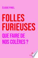 Folles furieuses - Que faire de nos colères ?