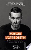 Forcez votre destin - Résilience, ambition, passion : toutes les clés pour réussir