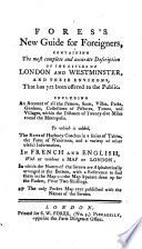 Fores's new guide for foreigners, containing the most complete and accurate description of the cities of London and Westminster and their environs, etc.-Nouveau guide des étrangers, etc. Eng. and Fr