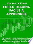 FOREX TRADING FACILE À APPRENDRE. Le guide d'introduction au marché des changes et aux stratégies de négociation les plus efficaces dans l'industrie des devises.