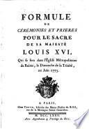 Formule de cérémonies et prières pour le sacre de ... Louis XVI, qui se fera ...