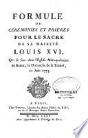 Formule de cérémonies et prières pour le sacre de Sa Majesté Louis XVI, qui se fera dans l'église métropolitaine de Reims, le dimanche de la Trinité, 11 juin 1775